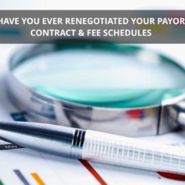 Have You Ever Renegotiated Your Payor Contract & Fee Schedules?