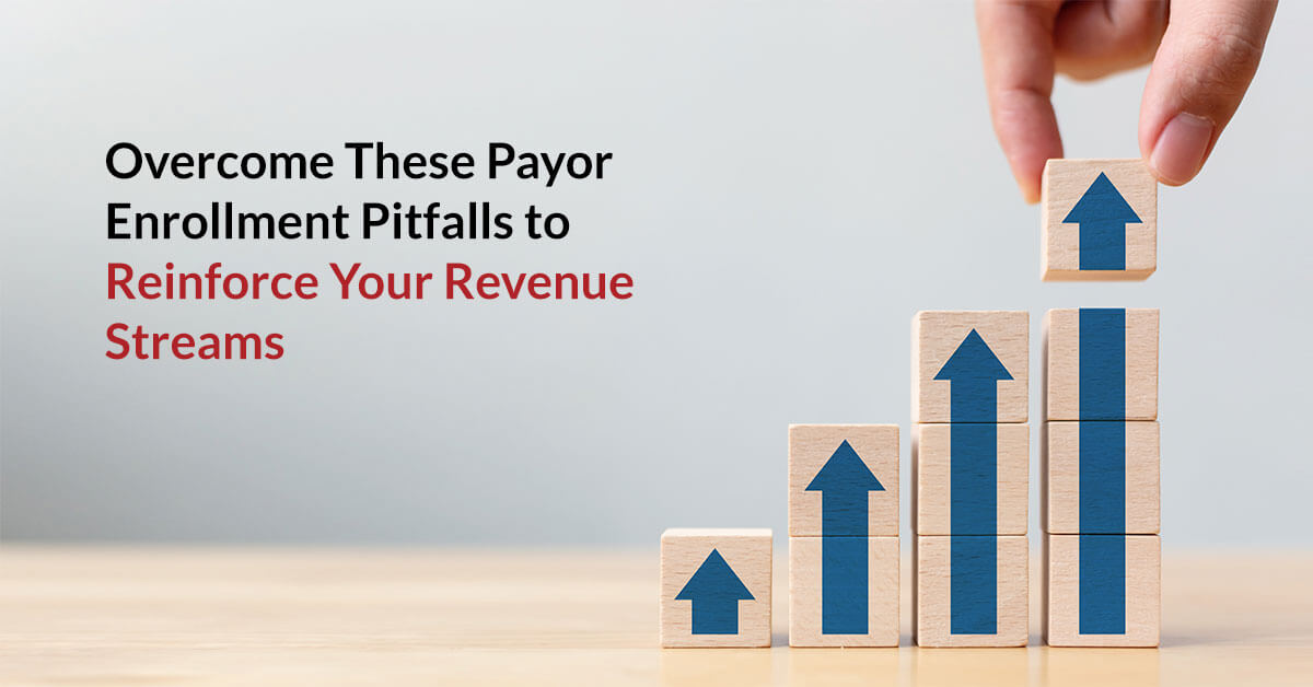 overcome these payor enrollment pitfalls to reinforce your revenue streams | Overcome These Payor Enrollment Pitfalls to Reinforce Your Revenue Streams | STATMedCare Payor and Physician Enrollment and Credentialing